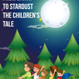 From Earth to Stardust The Children's Tale